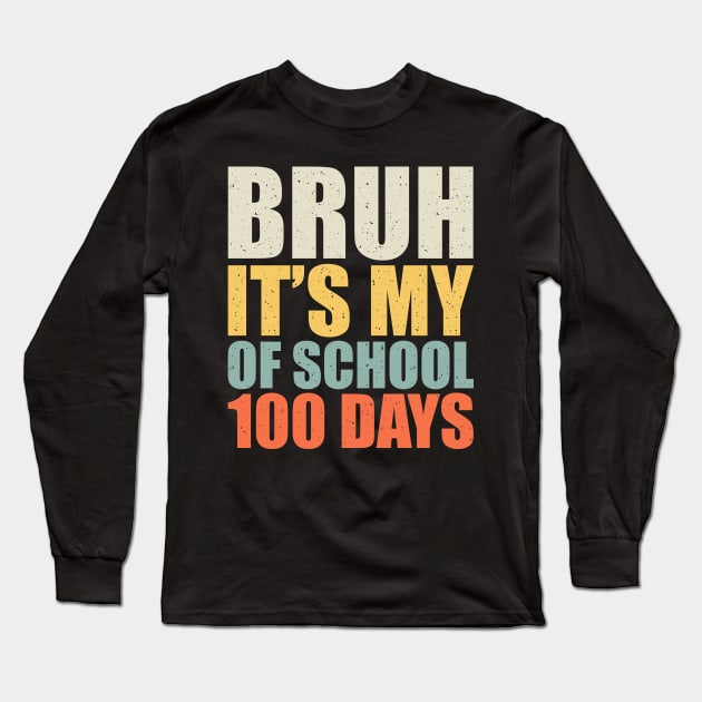 Bruh Its My 100 Days Of School - 100th Day Of School Long Sleeve T-Shirt by AnKa Art